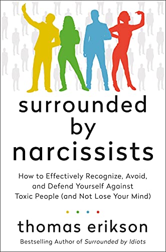 Surrounded by Narcissists: How to Effectively Recognize, Avoid, and Defend Yourself Against Toxic People (and Not Lose Your Mind) (Surrounded by Idiots)